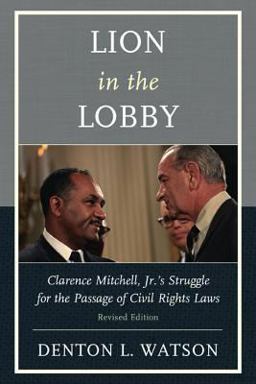 Lion in the Lobby Clarence Mitchell, Jr. 's Struggle for the Passage of Civil Rights Laws  9780761864509 Front Cover