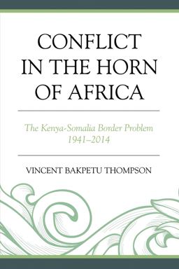Conflict in the Horn of Africa The Kenya-Somalia Border Problem 1941-2014  9780761865278 Front Cover