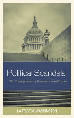 Political Scandals The Consequences of Temporary Gratification  9780761867807 Front Cover
