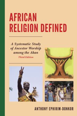 African Religion Defined A Systematic Study of Ancestor Worship among the Akan 3rd 9780761868446 Front Cover