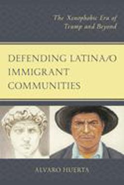 Defending Latina/o Immigrant Communities The Xenophobic Era of Trump and Beyond  9780761871279 Front Cover