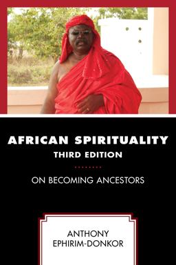 African Spirituality On Becoming Ancestors 3rd 9780761872603 Front Cover