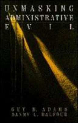 Unmasking Administrative Evil  9780761906698 Front Cover