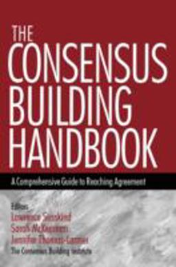 Consensus Building Handbook A Comprehensive Guide to Reaching Agreement  9780761908449 Front Cover