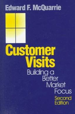 Customer Visits Building a Better Market Focus 2nd 9780761908845 Front Cover