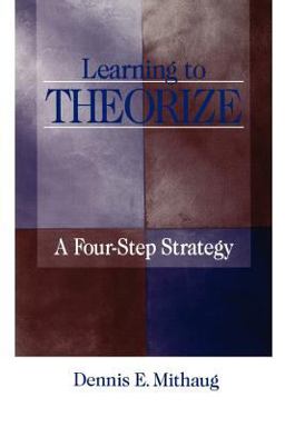 Learning to Theorize A Four-Step Strategy  9780761909804 Front Cover