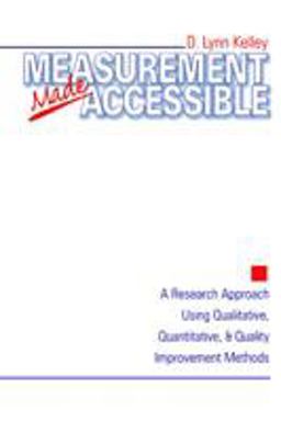 Measurement Made Accessible A Research Approach Using Qualitative, Quantitative and Quality Improvement Methods  9780761910244 Front Cover