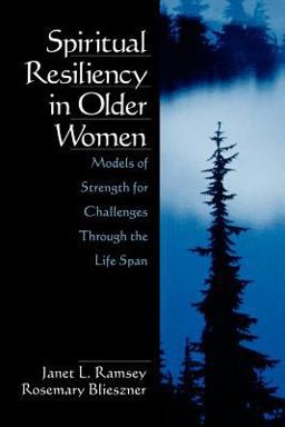 Spiritual Resiliency in Older Women Models of Strength for Challenges Through the Life Span  9780761912774 Front Cover