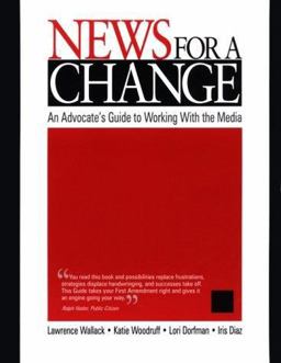 News for a Change An Advocateâ€²s Guide to Working with the Media  9780761919247 Front Cover