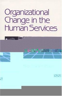 Organizational Change in the Human Services  9780761922506 Front Cover
