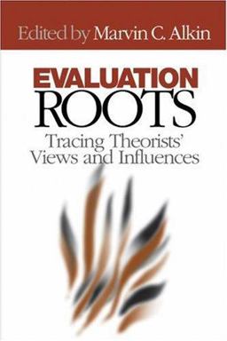 Evaluation Roots Tracing Theoristsâ€² Views and Influences  9780761928942 Front Cover
