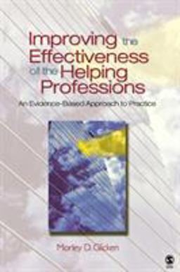 Improving the Effectiveness of the Helping Professions An Evidence-Based Approach to Practice  9780761930259 Front Cover