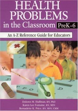 Health Problems in the Classroom PreK-6 An a-Z Reference Guide for Educators  9780761945789 Front Cover