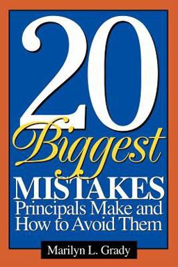 20 Biggest Mistakes Principals Make and How to Avoid Them  9780761946014 Front Cover