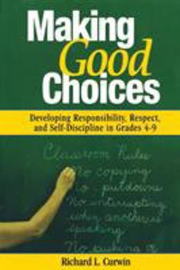 Making Good Choices Developing Responsibility, Respect, and Self-Discipline in Grades 4-9  9780761946342 Front Cover