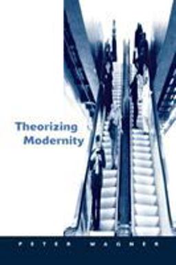 Theorizing Modernity Inescapability and Attainability in Social Theory  9780761951476 Front Cover