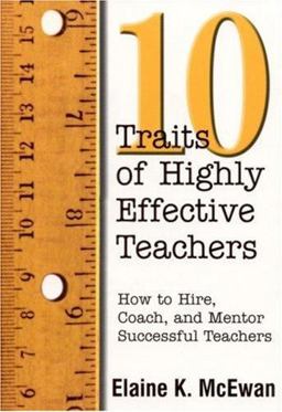 Ten Traits of Highly Effective Teachers How to Hire, Coach, and Mentor Successful Teachers  9780761977841 Front Cover
