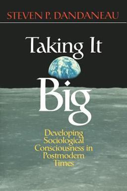 Taking It Big Developing Sociological Consciousness in Postmodern Times  9780761987031 Front Cover