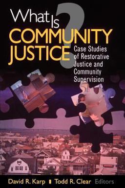 What Is Community Justice? Case Studies of Restorative Justice and Community Supervision  9780761987468 Front Cover