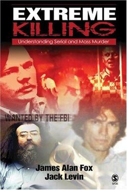 Extreme Killing Understanding Serial and Mass Murder  9780761988571 Front Cover