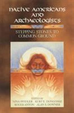 Native Americans and Archaeologists Stepping Stones to Common Ground  9780761989011 Front Cover