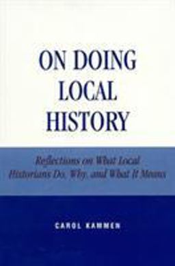 On Doing Local History Reflections on What Local Historians Do, Why and What It Means  9780761991373 Front Cover