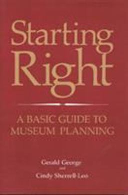 Starting Right A Basic Guide to Museum Planning  9780761991489 Front Cover