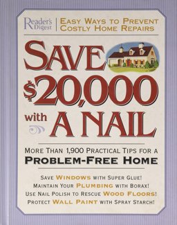 Save $20,000 with a Nail : More Than 1,900 Practical Tips for a Problem-Free Home  9780762105533 Front Cover