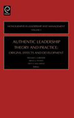 Authentic Leadership Theory and Practice Origins, Effects and Development  9780762312375 Front Cover