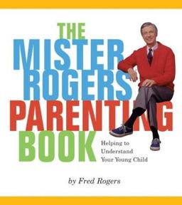 The Mister Rogers' Parenting Book