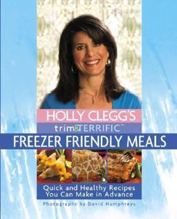 Holly Clegg's Trim and Terrific Freezer Friendly Meals  9780762425976 Front Cover