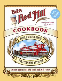 Bob's Red Mill Cookbook Whole and Healthy Grains for Every Meal of the Day  9780762430499 Front Cover