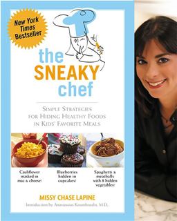 Sneaky Chef Simple Strategies for Hiding Healthy Foods in Kids' Favorite Meals  9780762430758 Front Cover