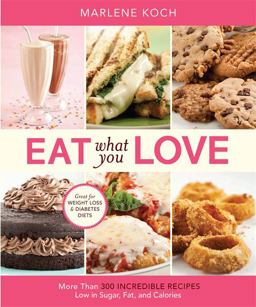 Eat What You Love More Than 300 Incredible Recipes Low in Sugar, Fat, and Calories  9780762434329 Front Cover