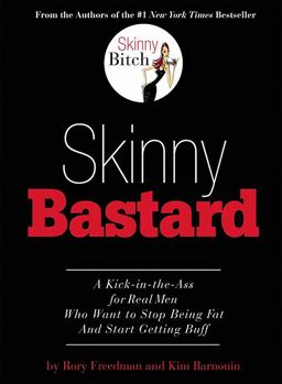 Skinny Bastard A Kick-in-the-Ass for Real Men Who Want to Stop Being Fat and Start Getting Buff  9780762435401 Front Cover