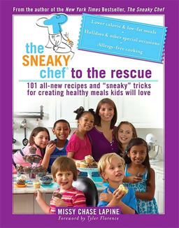 Sneaky Chef to the Rescue 101 All-New Recipes and Sneaky Tricks for Creating Healthy Meals Kids Will Love  9780762435463 Front Cover