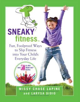 Sneaky Fitness Fun, Foolproof Ways to Slip Fitness into Your Child's Everyday Life  9780762437955 Front Cover