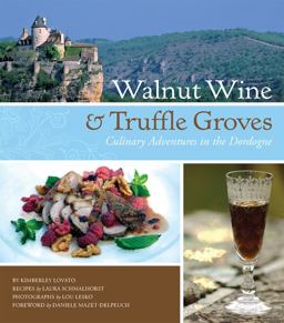 Walnut Wine and Truffle Groves Culinary Adventures in the Dordogne  9780762437993 Front Cover
