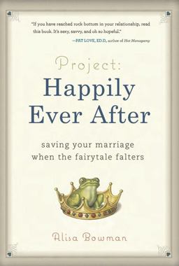 Project: Happily Ever After Saving Your Marriage When the Fairytale Falters  9780762439010 Front Cover