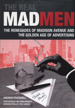 Real Mad Men The Renegades of Madison Avenue and the Golden Age of Advertising  9780762440900 Front Cover