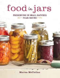 Food in Jars Preserving in Small Batches Year-Round  9780762441433 Front Cover