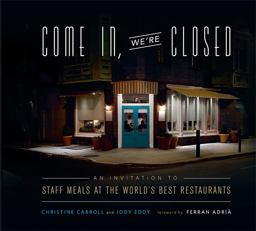 Come in, We're Closed An Invitation to Staff Meals at the World's Best Restaurants  9780762442621 Front Cover