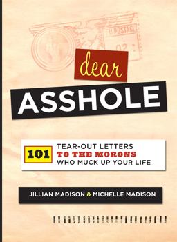 Dear Asshole 101 Tear-Out Letters to the Morons Who Muck up Your Life  9780762442867 Front Cover