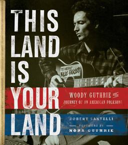 This Land Is Your Land Woody Guthrie and the Journey of an American Folk Song  9780762443284 Front Cover