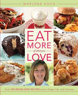 Eat More of What You Love Over 200 Brand-New Recipes Low in Sugar, Fat, and Calories  9780762445899 Front Cover