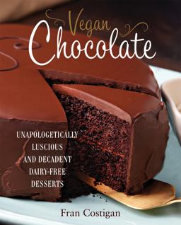 Vegan Chocolate Unapologetically Luscious and Decadent Dairy-Free Desserts  9780762445912 Front Cover