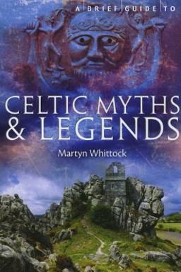 A Brief Guide to Celtic Myths and Legends A Brief Guide to Celtic Myths and Legends