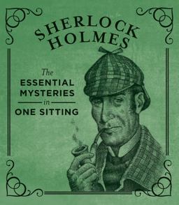 Sherlock Holmes The Essential Mysteries in One Sitting  9780762448692 Front Cover