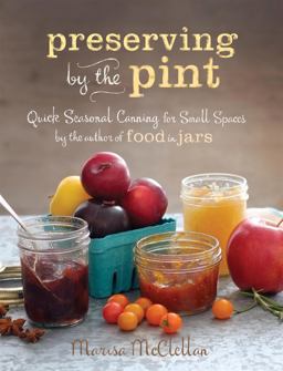 Preserving by the Pint Quick Seasonal Canning for Small Spaces from the Author of Food in Jars  9780762449682 Front Cover