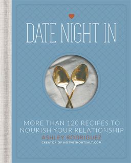 Date Night In More Than 120 Recipes to Nourish Your Relationship  9780762452460 Front Cover